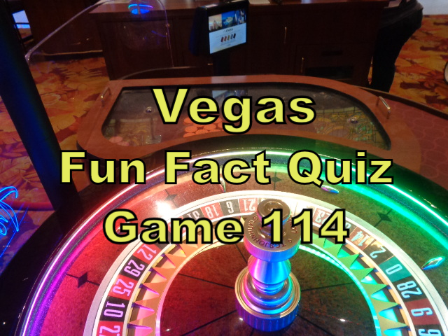 Las Vegas Fun Fact Quiz Game 114 - VegasChanges